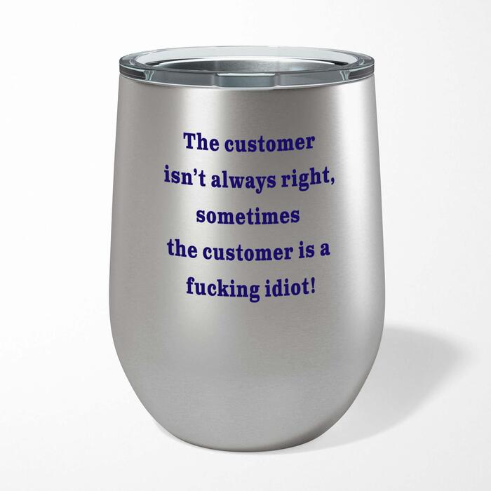 The Customer Isn't Always Right Wine Tumbler