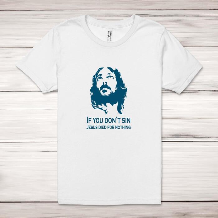 Jesus Died For Nothing Adult T-Shirt