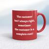 The Customer Isn't Always Right Mug