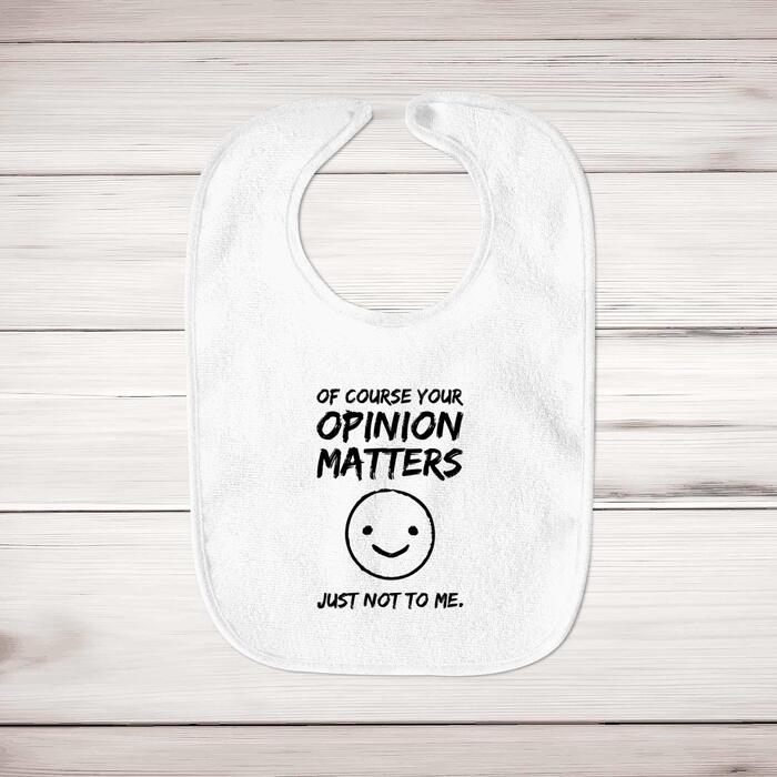 Of Course Your Opinion Matters Baby Bib - White, One