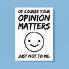 Of Course Your Opinion Matters Greeting Card