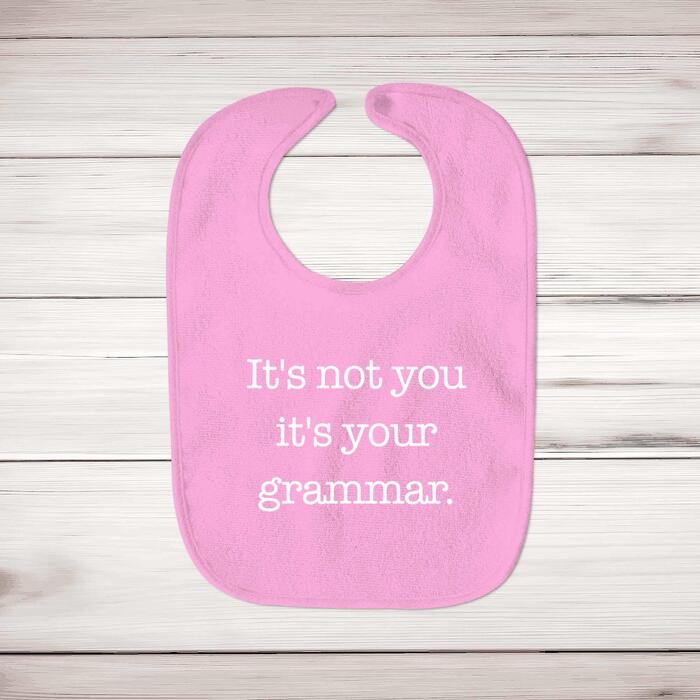 It's Not You It's Your Grammar Baby Bib - Pink, One