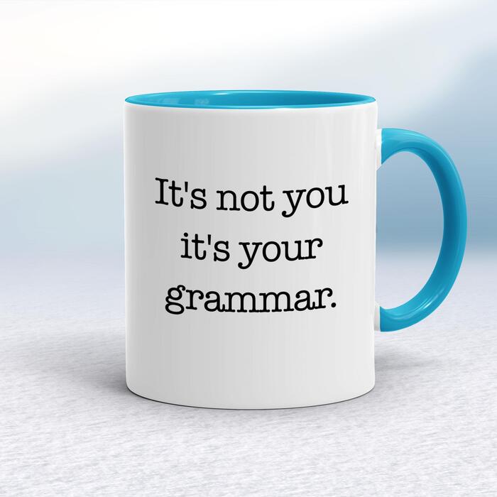 It's Not You It's Your Grammar Mug