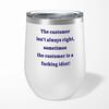The Customer Isn't Always Right Wine Tumbler
