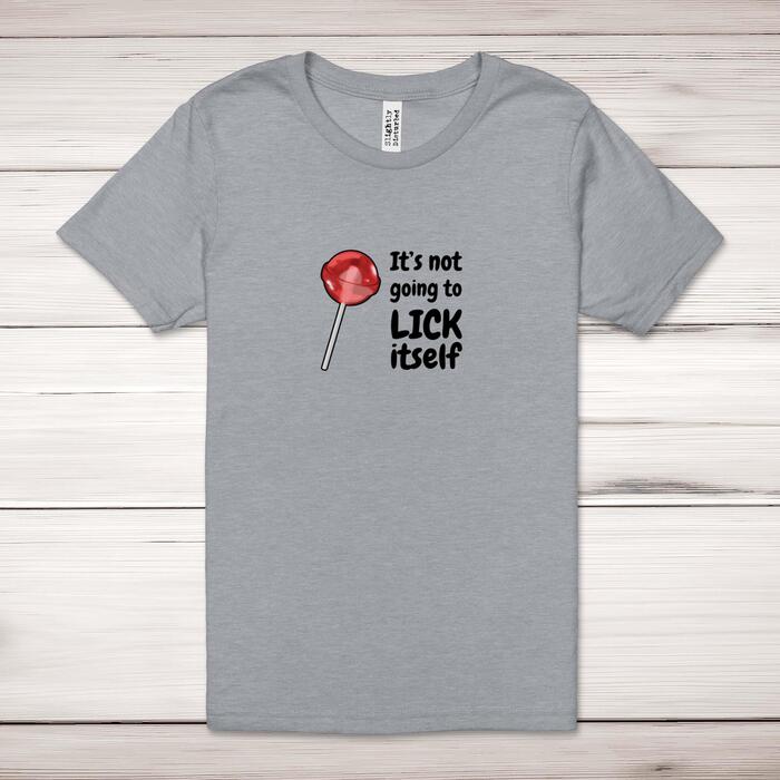 Not Going To Suck-Lick Itself Adult T-Shirt