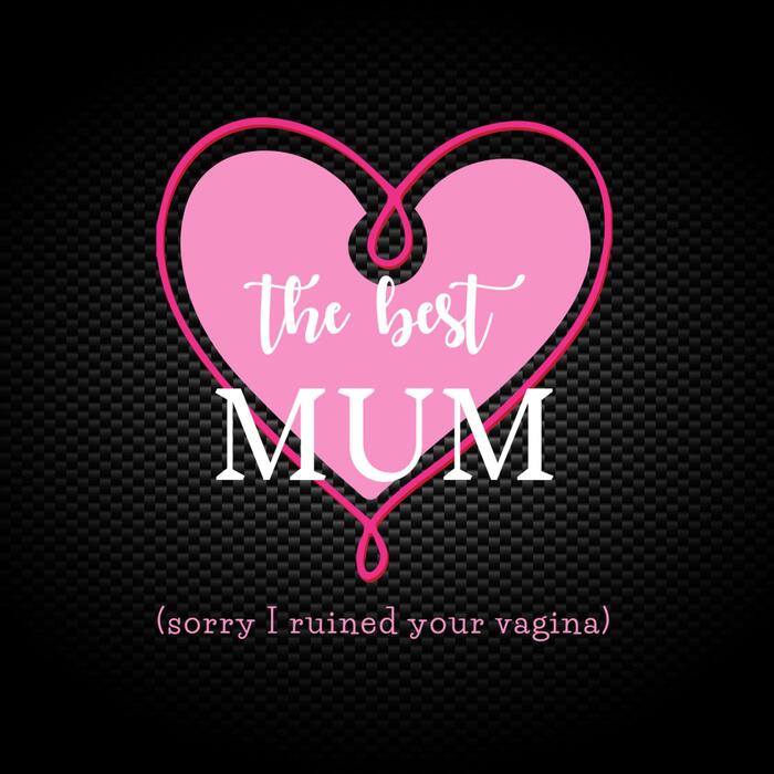 The Best Mum (Sorry I Ruined Your Vagina) Vinyl Sticker