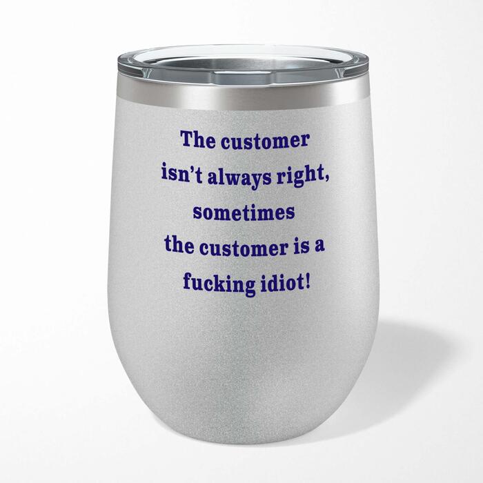 The Customer Isn't Always Right Wine Tumbler