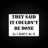 They Said It Couldn't Be Done Vinyl Sticker