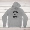 Needy As Fuck Hoodie