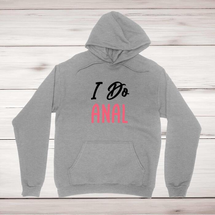 I Do Anal Hoodie