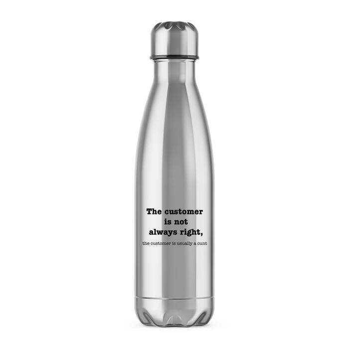 The Customer Is Not Always Right, The Customer Is Usually A Cunt Water Bottle - Silver, One