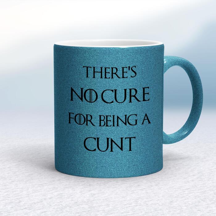 There's No Cure for Being A Cunt Mug - Blue Glitter/White, 10oz