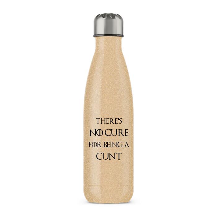 There's No Cure for Being A Cunt Water Bottle