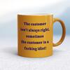 The Customer Isn't Always Right Mug
