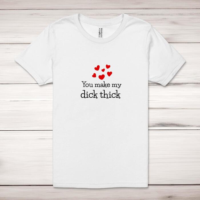 You Make My Dick Thick Adult T-Shirt