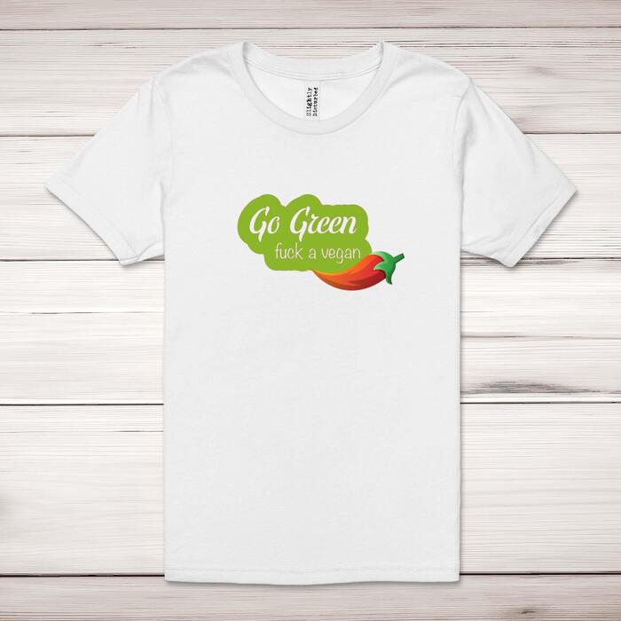 Go Green Fuck A Vegan Adult T-Shirt