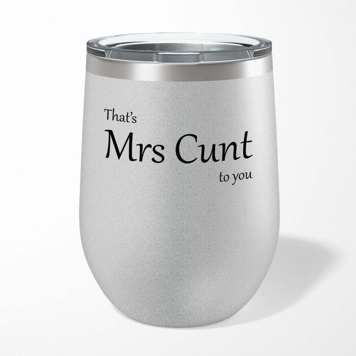 That's Mrs Cunt To You Wine Tumbler