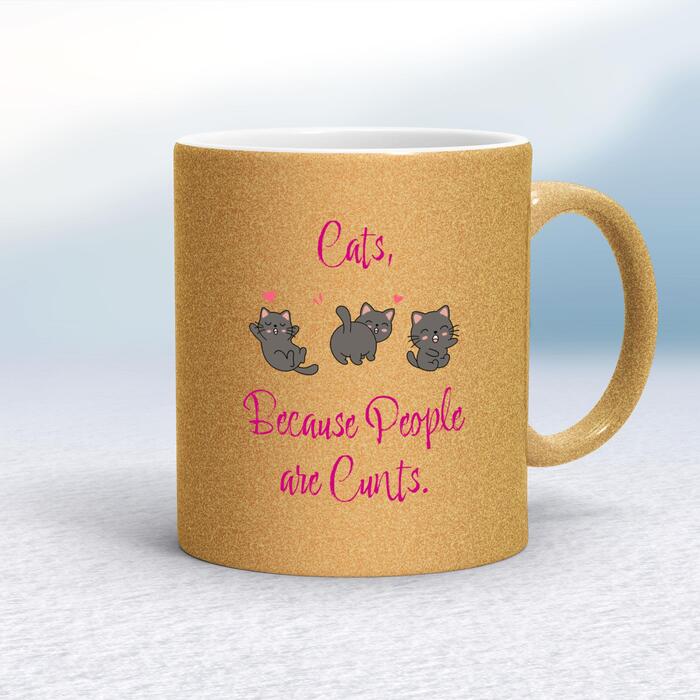 Cats, Because People Are Cunts Mug - Gold Glitter/White, 10oz