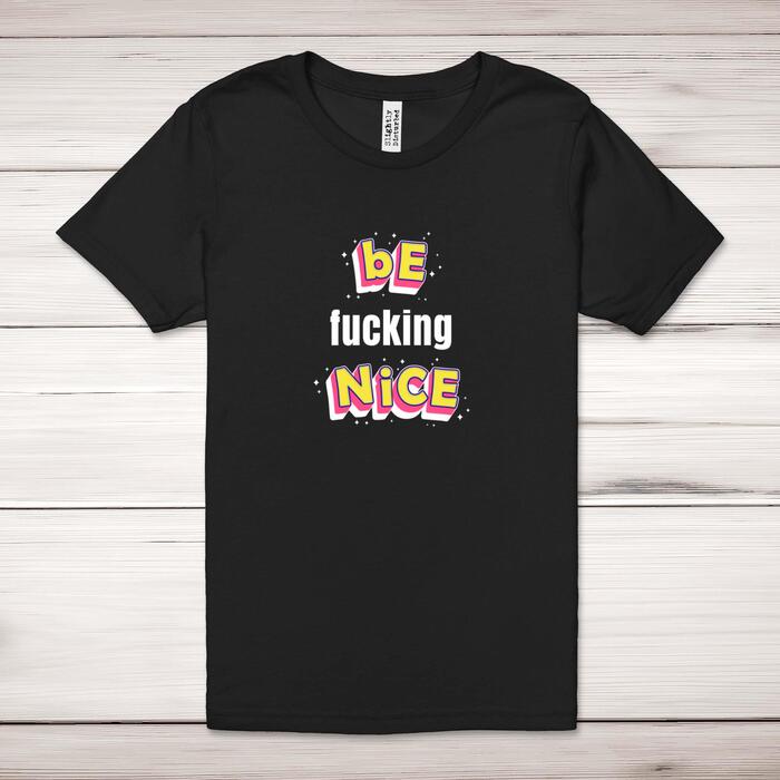 Be Fucking Nice Adult T