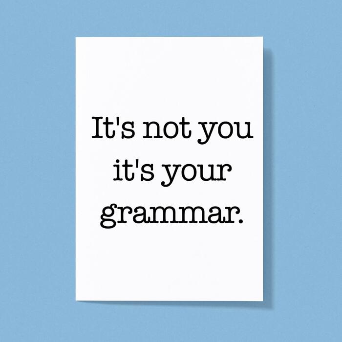 It's Not You It's Your Grammar Greeting Card - White, A5