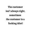 The Customer Isn't Always Right Vinyl Sticker
