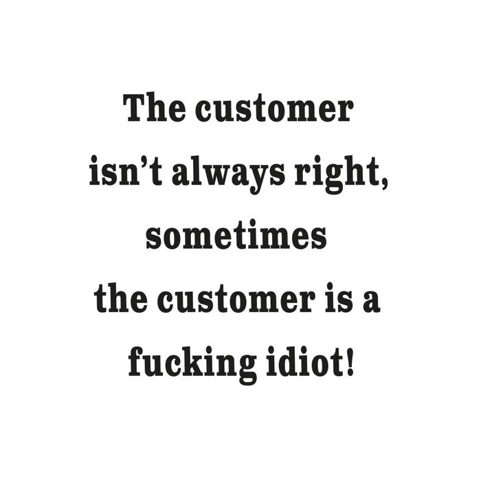The Customer Isn't Always Right Vinyl Sticker