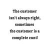 The Customer Isn't Always Right Vinyl Sticker