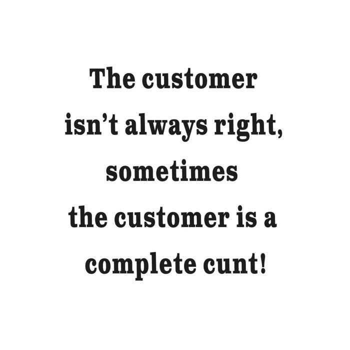 The Customer Isn't Always Right Vinyl Sticker