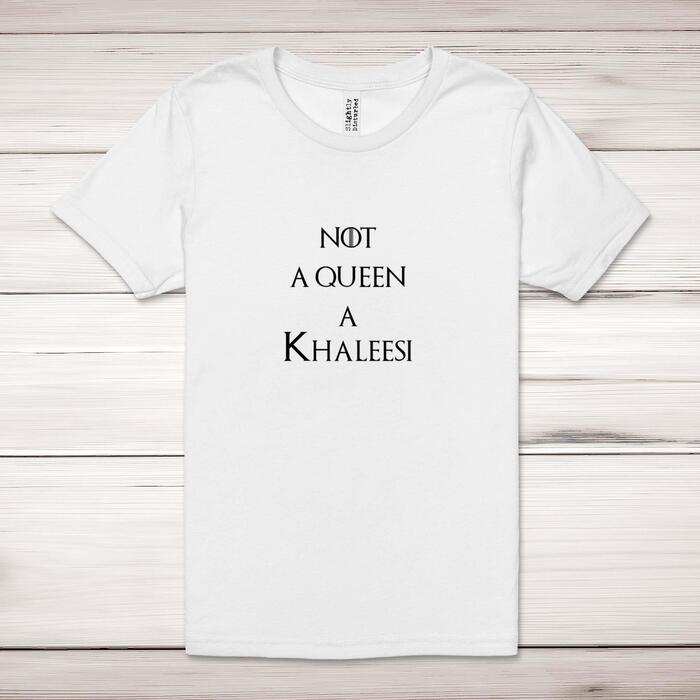 Not A Queen A Khaleesi Adult T-Shirt