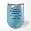 The Customer Isn't Always Right Wine Tumbler