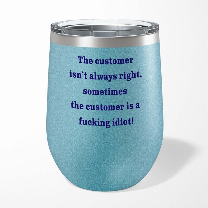 The Customer Isn't Always Right Wine Tumbler