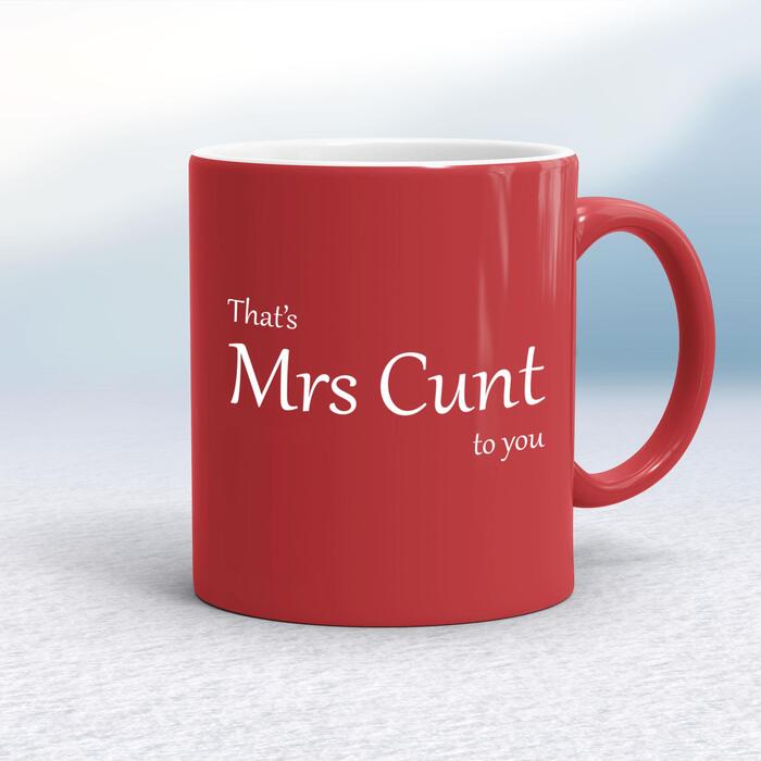 That's Mrs Cunt To You Mug - Red/White, 10oz
