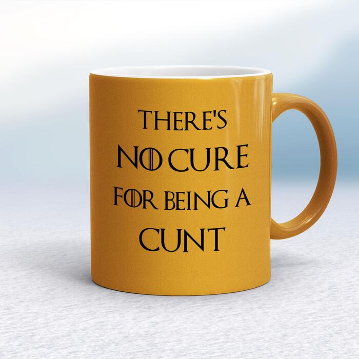 There's No Cure for Being A Cunt Mug - Gold, 10oz