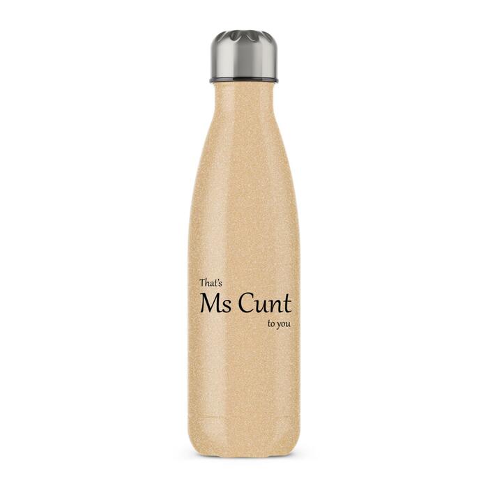That's Ms Cunt To You Water Bottle - Gold Glitter, One