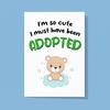 So Cute I'm Adopted Greeting Card