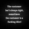 The Customer Isn't Always Right Vinyl Sticker