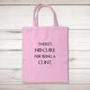There's No Cure for Being A Cunt Tote Bag