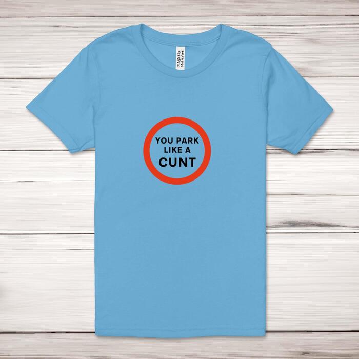 You Park Like A Cunt Adult T-Shirt