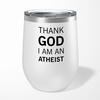 Thank God I'm An Atheist Wine Tumbler