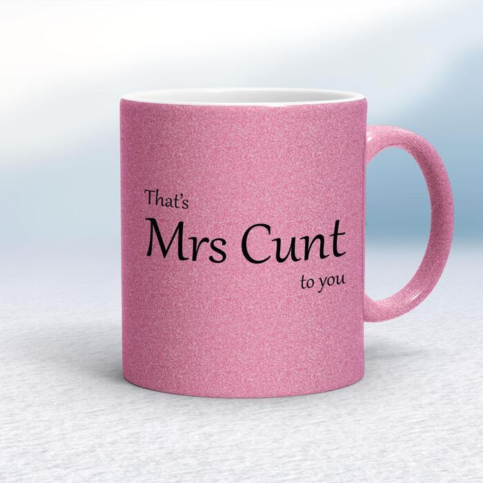 That's Mrs Cunt To You Mug - Pink Glitter/White, 10oz