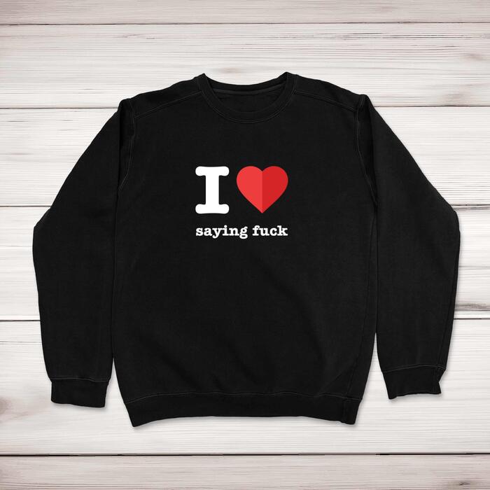 I Love Saying Fuck Sweatshirt