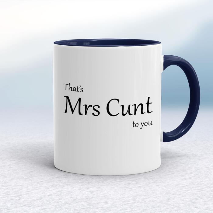 That's Mrs Cunt To You Mug - White/Navy Blue, 10oz