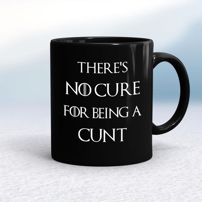 There's No Cure for Being A Cunt Mug - Black/Black, 10oz