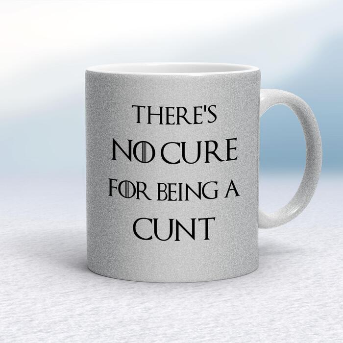 There's No Cure for Being A Cunt Mug - Silver Glitter/White, 10oz