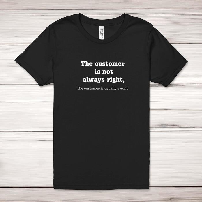 The Customer Is Not Always Right, The Customer Is Usually A Cunt Adult T