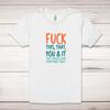 Fuck This, That, You & It Adult T