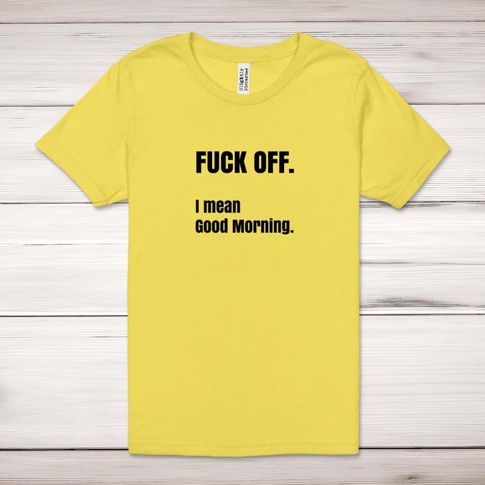 Fuck Off I Mean Good Morning Adult T-Shirt