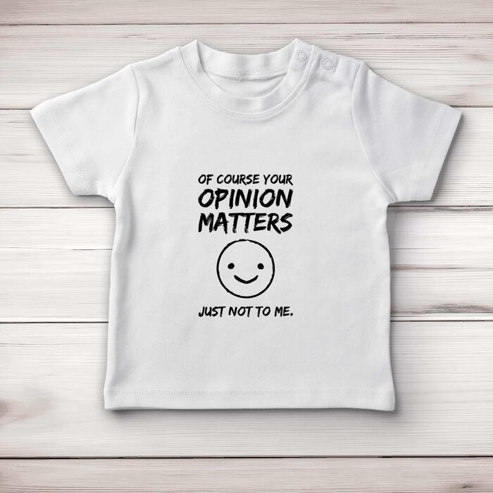 Of Course Your Opinion Matters Baby T-Shirt - White, 3-6 Months