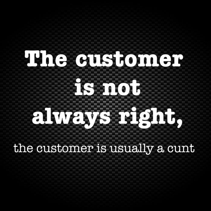The Customer Is Not Always Right, The Customer Is Usually A Cunt Vinyl Sticker