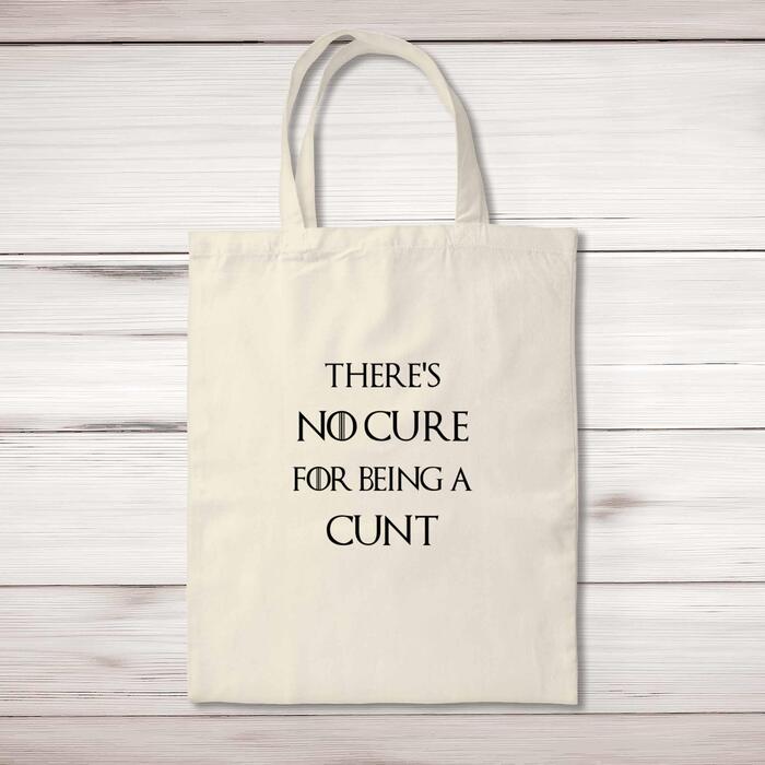 There's No Cure for Being A Cunt Tote Bag